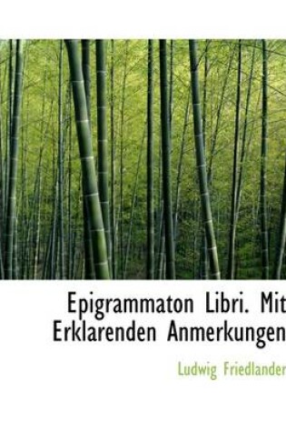 Cover of Epigrammaton Libri. Mit Erklarenden Anmerkungen