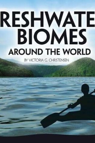 Cover of Freshwater Biomes Around the World (Exploring Earths Biomes)