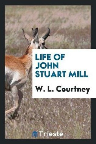 Cover of Life of John Stuart Mill