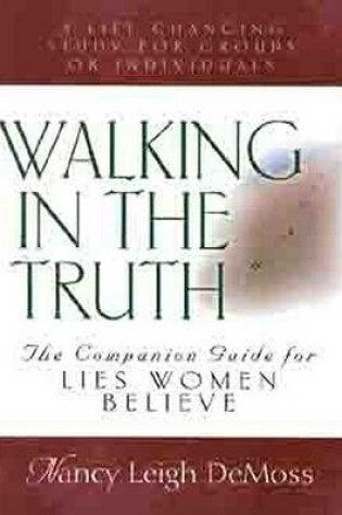 Cover of Walking in the Truth - Companion Study for Lies Women Believe