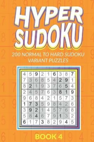 Cover of Hyper Sudoku 200 Normal to Hard Sudoku Variant Puzzles Book 4