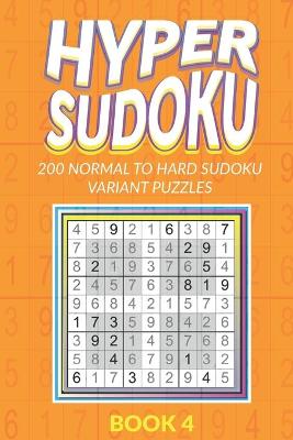 Book cover for Hyper Sudoku 200 Normal to Hard Sudoku Variant Puzzles Book 4