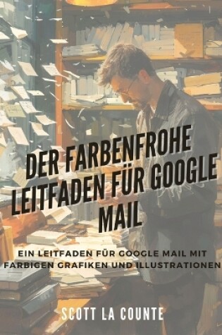 Cover of Der Farbenfrohe Leitfaden Für Google Mail