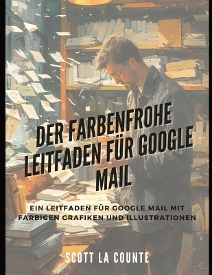 Book cover for Der Farbenfrohe Leitfaden F�r Google Mail