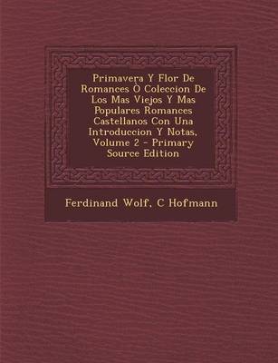 Book cover for Primavera y Flor de Romances O Coleccion de Los Mas Viejos y Mas Populares Romances Castellanos Con Una Introduccion y Notas, Volume 2