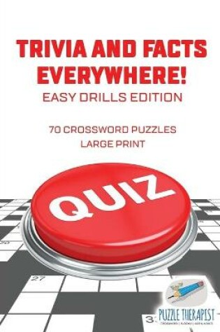 Cover of Trivia and Facts Everywhere! 70 Crossword Puzzles Large Print Easy Drills Edition