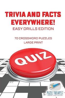 Book cover for Trivia and Facts Everywhere! 70 Crossword Puzzles Large Print Easy Drills Edition