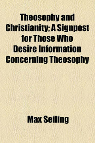 Cover of Theosophy and Christianity; A Signpost for Those Who Desire Information Concerning Theosophy