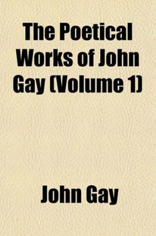 Cover of The Poetical Works of John Gay (Volume 1)