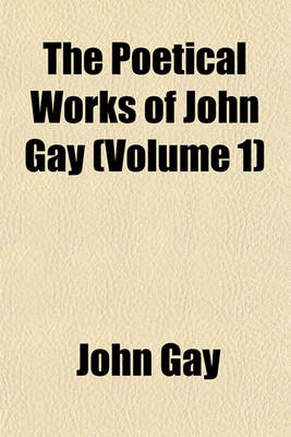 Book cover for The Poetical Works of John Gay (Volume 1)