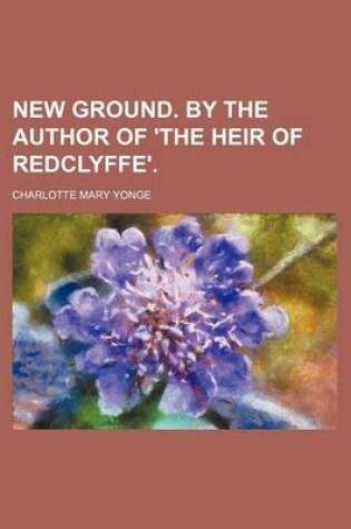 Cover of New Ground. by the Author of 'The Heir of Redclyffe'