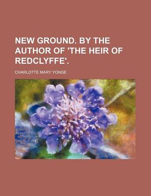 Book cover for New Ground. by the Author of 'The Heir of Redclyffe'