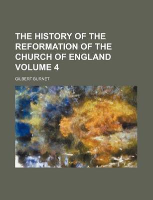 Book cover for The History of the Reformation of the Church of England Volume 4