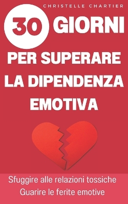 Book cover for Superare la dipendenza emotiva, le chiavi per uscire e abbandonare le relazioni tossiche