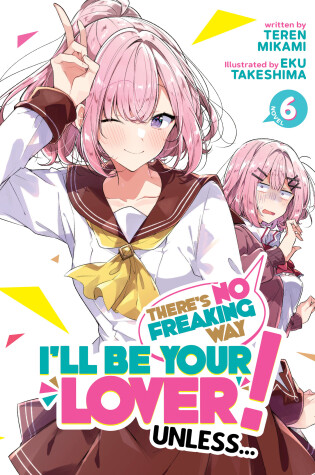 Cover of There's No Freaking Way I'll be Your Lover! Unless... (Light Novel) Vol. 6