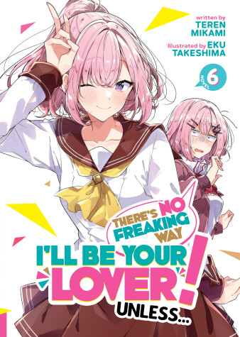 Cover of There's No Freaking Way I'll be Your Lover! Unless... (Light Novel) Vol. 6