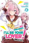 Book cover for There's No Freaking Way I'll be Your Lover! Unless... (Light Novel) Vol. 6