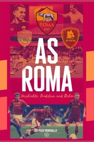 Cover of AS ROMA Geschichte, Tradition und Ruhm