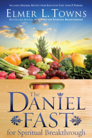Cover of The Daniel Fast for Spiritual Breakthrough