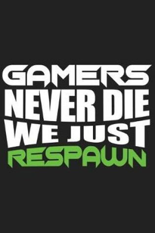 Cover of Gamers Never Die We Just Respawn