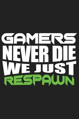 Book cover for Gamers Never Die We Just Respawn