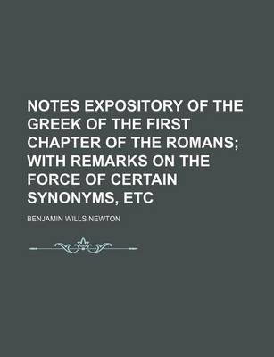 Book cover for Notes Expository of the Greek of the First Chapter of the Romans; With Remarks on the Force of Certain Synonyms, Etc