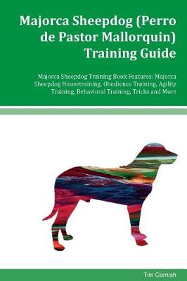 Cover of Majorca Sheepdog (Perro de Pastor Mallorquin) Training Guide Majorca Sheepdog Training Book Features