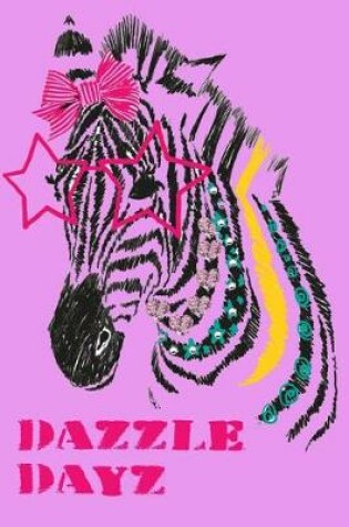 Cover of Dazzle Dayz 2019 to 2020 Academic Journal For Student, Teacher, Parent With Zebra Design