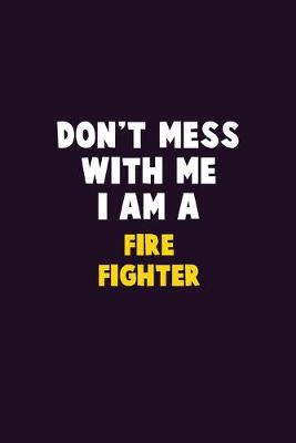 Book cover for Don't Mess With Me, I Am A Fire fighter