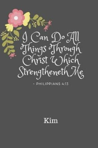 Cover of Kim I Can Do All Things Through Christ Which Strengtheneth Me Philippians 4