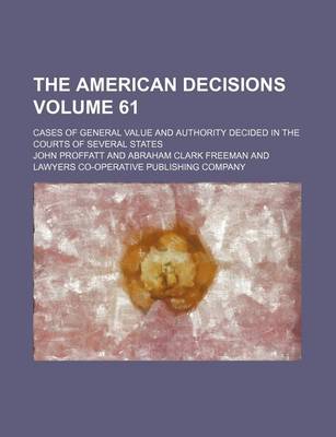 Book cover for The American Decisions Volume 61; Cases of General Value and Authority Decided in the Courts of Several States