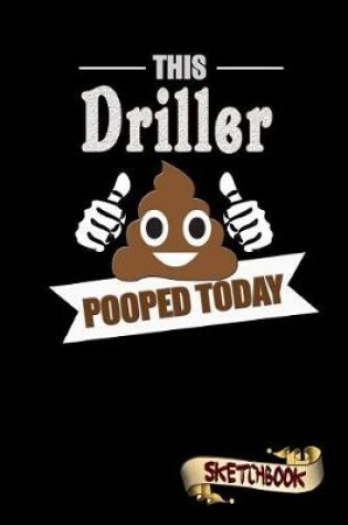 Cover of This Driller Pooped Today