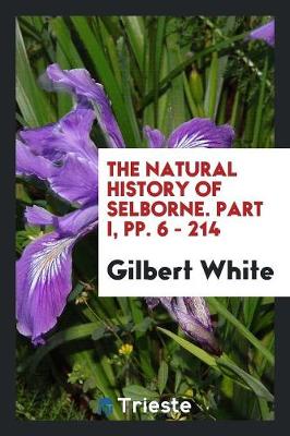 Book cover for The Natural History of Selborne. Part I, Pp. 6 - 214