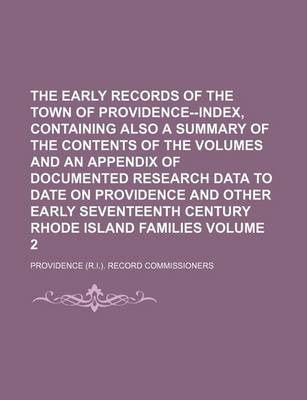 Book cover for The Early Records of the Town of Providence--Index, Containing Also a Summary of the Contents of the Volumes and an Appendix of Documented Research Data to Date on Providence and Other Early Seventeenth Century Rhode Island Volume 2
