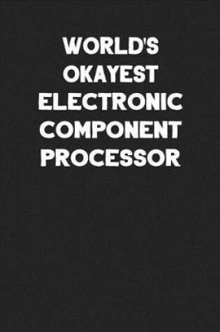 Cover of World's Okayest Electronic Component Processor