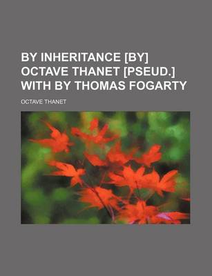 Book cover for By Inheritance [By] Octave Thanet [Pseud.] with by Thomas Fogarty