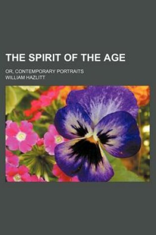 Cover of The Spirit of the Age (Volume 1-2); Or, Contemporary Portraits