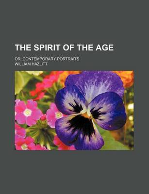 Book cover for The Spirit of the Age (Volume 1-2); Or, Contemporary Portraits