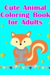 Book cover for Cute Animal Coloring Book for Adults