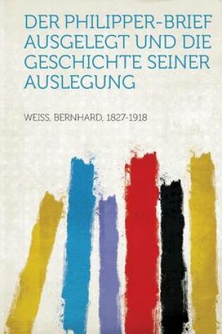 Cover of Der Philipper-Brief Ausgelegt Und Die Geschichte Seiner Auslegung