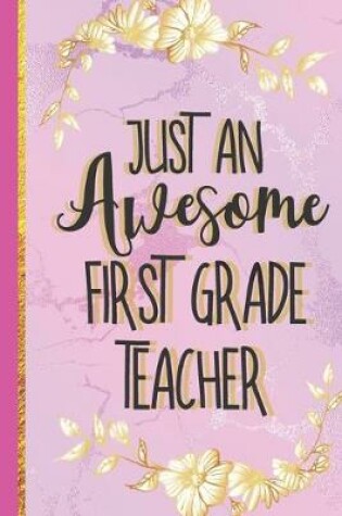 Cover of Just An Awesome First Grade Teacher