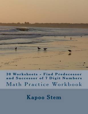 Book cover for 30 Worksheets - Find Predecessor and Successor of 7 Digit Numbers