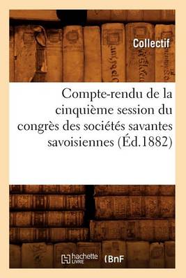 Book cover for Compte-Rendu de la Cinquieme Session Du Congres Des Societes Savantes Savoisiennes (Ed.1882)