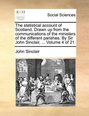 Book cover for The Statistical Account of Scotland. Drawn Up from the Communications of the Ministers of the Different Parishes. by Sir John Sinclair, ... Volume 4 of 21