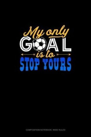 Cover of My Only Goal Is To Stop Yours