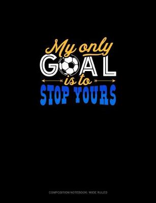 Book cover for My Only Goal Is To Stop Yours