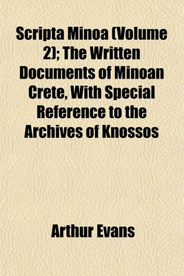 Book cover for Scripta Minoa (Volume 2); The Written Documents of Minoan Crete, with Special Reference to the Archives of Knossos