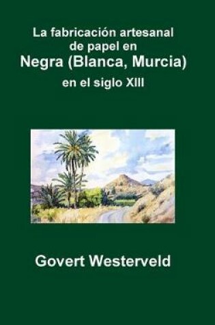 Cover of La fabricacion artesanal de papel en Negra (Blanca, Murcia) en el siglo XIII