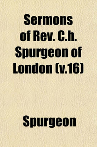 Cover of Sermons of REV. C.H. Spurgeon of London (V.16)
