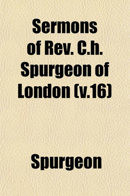 Book cover for Sermons of REV. C.H. Spurgeon of London (V.16)